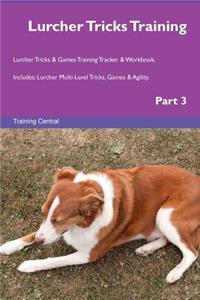 Lurcher Tricks Training Lurcher Tricks & Games Training Tracker & Workbook. Includes: Lurcher Multi-Level Tricks, Games & Agility. Part 3