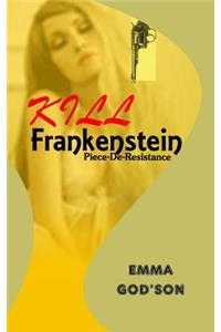 Kill Frankenstein: Piece-De-Resistance