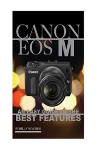 Canon EOS M: An Easy Guide to the Best Feature