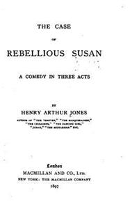 The Case of Rebellious Susan, a Comedy in Three Acts