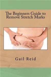 The Beginners Guide to Remove Stretch Marks