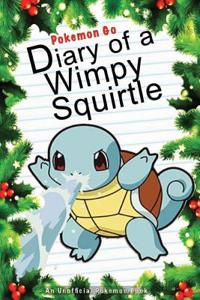 Pokemon Go: Diary of a Wimpy Squirtle: (An Unofficial Pokemon Book)