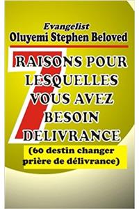 7 Raisons Pour Lesquelles Vous Avez Besoin Delivrance: 60 Destin Changer Priere De Delivrance: Volume 4 (Anatome De Deliveraison)