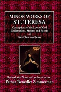 Minor Works of St. Teresa: Conceptions of the Love of God, Exclamations, Maxims, and Poems of Saint Teresa of Jesus
