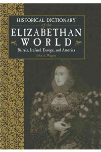 Historical Dictionary of the Elizabethan World