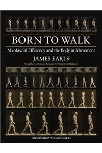 Born to Walk: Myofascial Efficiency and the Body in Movement