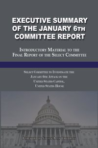 Executive Summary of the January 6th Committee Report: Introductory Material to the Final Report of the Select Committee