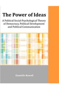 The Power of Ideas: A Political Social-Psychological Theory of Democracy, Political Development and Political Communication