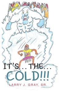 It's... The... Cold