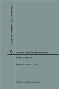 Code of Federal Regulations Title 9, Animals and Animal Products, Parts 200-End, 2018