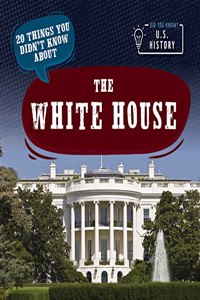 20 Things You Didn't Know about the White House