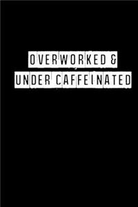 Overworked and Under Caffeinated - 6 x 9 Inches (Funny Perfect Gag Gift, Organizer, Notes, Goals & To Do Lists)