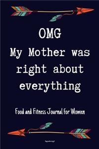 OMG My Mother Was Right About Everything Food and Fitness Journal For Women Happy mothers day gift