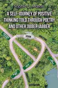 Self-Journey of Positive Thinking Told Through Poetry and Other Jibber-Jabber