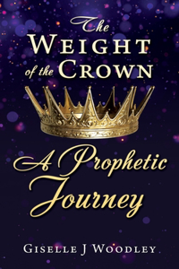 The Weight of the Crown A Prophetic Journey