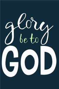 Glory Be To God