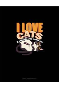 I Love Cats It's People Who Annoy Me