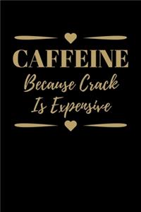 Caffeine Because Crack is Expensive
