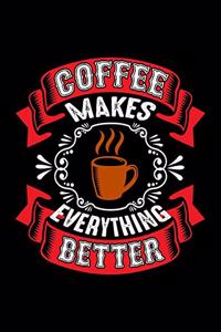Coffee Makes Everything Better