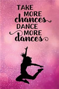 Take More Chances Dance More Dances