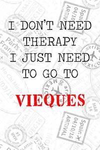 I Don't Need Therapy I Just Need To Go To Vieques