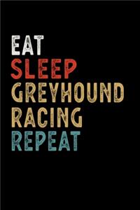 Eat Sleep Greyhound Racing Repeat Funny Sport Gift Idea