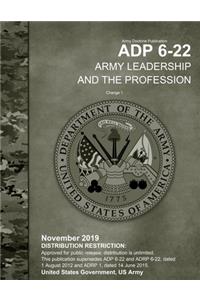 Army Doctrine Publication ADP 6-22 Army Leadership and the Profession Change 1 November 2019