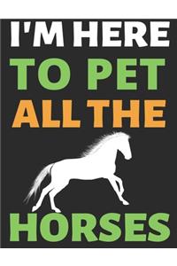 I'm Here To Pet All The Horses