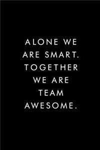 Alone We Are Smart. Together We Are Awesome.