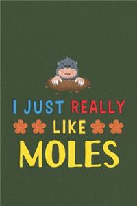 I Just Really Like Moles
