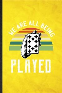 We Are All Being Played