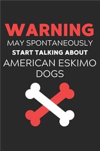 Warning May Spontaneously Start Talking About American Eskimo Dogs