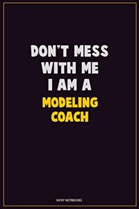 Don't Mess With Me, I Am A Modeling Coach