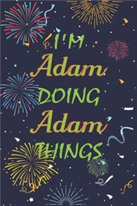 I'm Adam Doing Adam Things Notebook Birthday Gift