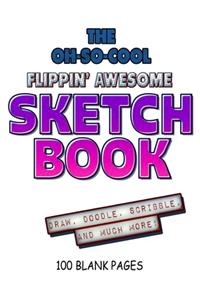 The Oh-So-Cool Flippin' Awesome Sketch Book