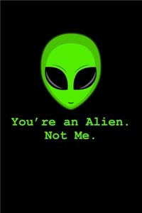 Alien Youre an alien not me