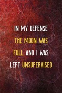In My Defense The Moon Was Full And I Was Left Unsupervised