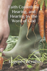 Faith Cometh by Hearing, and Hearing by the Word of God