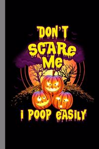 Don't Scare Me I Poop Easily