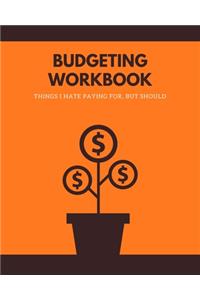 Budgeting Workbook - Things I Hate Paying For, But Should