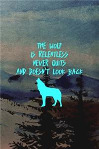 The Wolf Is Relentless Never Quits And Doesn't Look Back