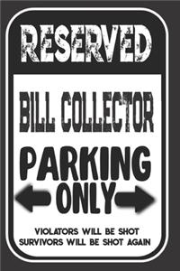 Reserved Bill Collector Parking Only. Violators Will Be Shot. Survivors Will Be Shot Again: Blank Lined Notebook - Thank You Gift For Bill Collector