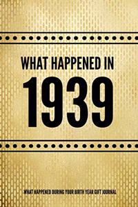 What Happened In 1939 - What Happened During Your Birth Year Gift Journal