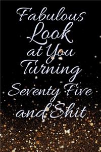 Fabulous Look at You Turning Seventy Five and Shit