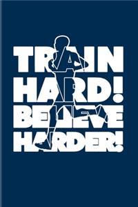 Train Hard! Believe Harder!