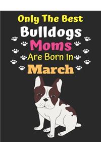 Only The Best Bulldogs Moms Are Born In March