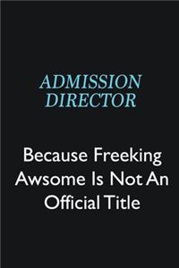 Admission director Because Freeking Awsome is not an official title