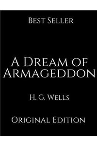 A Dream of Armageddon: Perfect Gifts For The Readers Annotated By H.G. Wells.