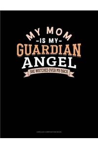 My Mom Is My Guardian Angel She Watches Over My Back