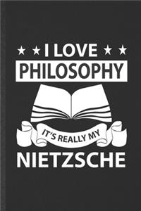 I Love Philosophy It's Really My Nietzsche